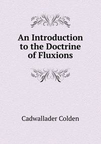 An Introduction to the Doctrine of Fluxions