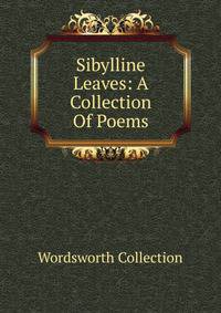 Sibylline Leaves: A Collection Of Poems