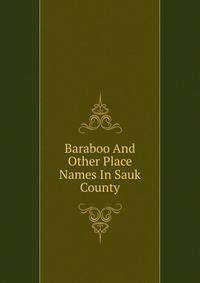 Baraboo And Other Place Names In Sauk County