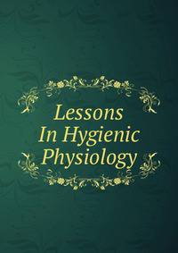 Lessons In Hygienic Physiology