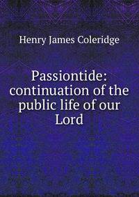 Passiontide: continuation of the public life of our Lord
