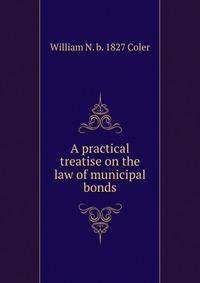 A practical treatise on the law of municipal bonds