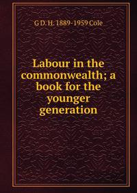 Labour in the commonwealth; a book for the younger generation