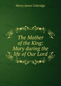 The Mother of the King: Mary during the life of Our Lord