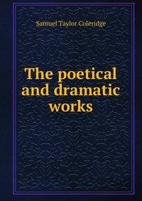 The poetical and dramatic works