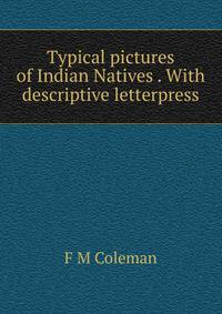Typical pictures of Indian Natives . With descriptive letterpress