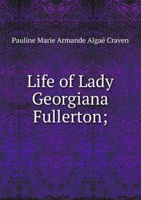 Life of Lady Georgiana Fullerton;
