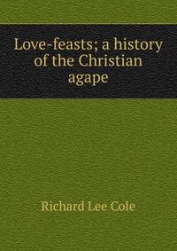 Love-feasts; a history of the Christian agape