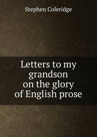 Letters to my grandson on the glory of English prose