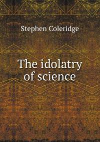 The idolatry of science