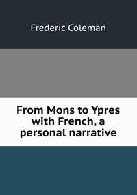 From Mons to Ypres with French, a personal narrative