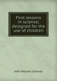 First lessons in science; designed for the use of children