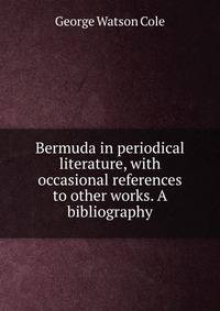 Bermuda in periodical literature, with occasional references to other works. A bibliography