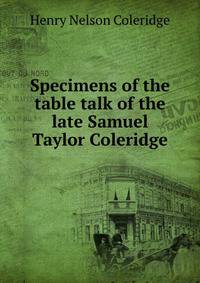 Specimens of the table talk of the late Samuel Taylor Coleridge