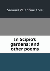 In Scipio's gardens: and other poems