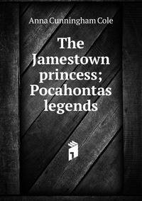 The Jamestown princess; Pocahontas legends