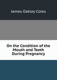 On the Condition of the Mouth and Teeth During Pregnancy