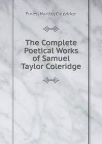The Complete Poetical Works of Samuel Taylor Coleridge