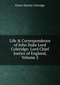 Life &amp; Correspondence of John Duke Lord Coleridge: Lord Chief Justice of England, Volume 2