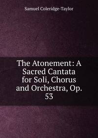 The Atonement: A Sacred Cantata for Soli, Chorus and Orchestra, Op. 53