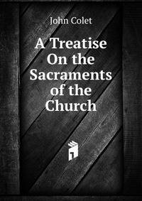 A Treatise On the Sacraments of the Church