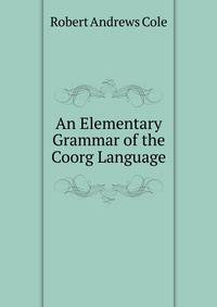 An Elementary Grammar of the Coorg Language