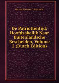 De Patriottentijd: Hoofdzakelijk Naar Buitenlandsche Bescheiden, Volume 2 (Dutch Edition)