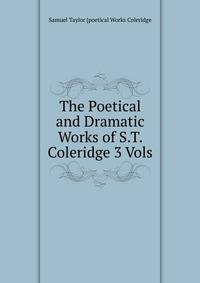 The Poetical and Dramatic Works of S.T. Coleridge 3 Vols