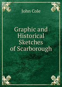 Graphic and Historical Sketches of Scarborough