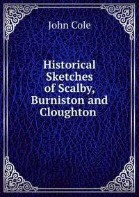 Historical Sketches of Scalby, Burniston and Cloughton .