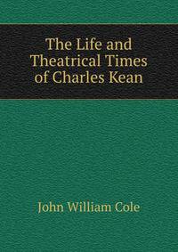 The Life and Theatrical Times of Charles Kean