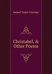 Christabel, &amp; Other Poems