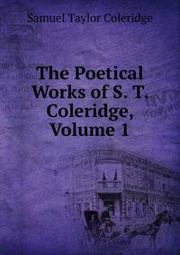 The Poetical Works of S. T. Coleridge, Volume 1