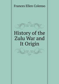 History of the Zulu War and It Origin