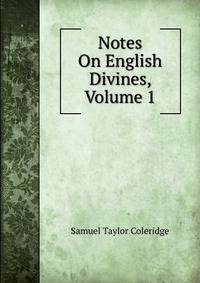 Notes On English Divines, Volume 1