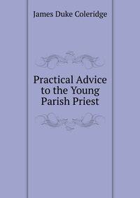 Practical Advice to the Young Parish Priest