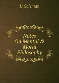 Notes On Mental &amp; Moral Philosophy