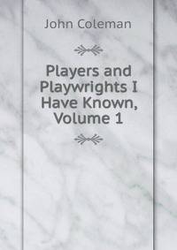 Players and Playwrights I Have Known, Volume 1