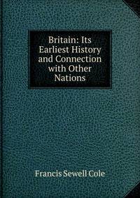 Britain: Its Earliest History and Connection with Other Nations