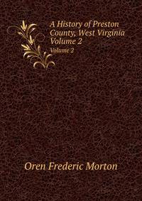 A History of Preston County, West Virginia. Volume 2