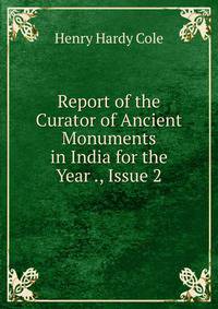 Report of the Curator of Ancient Monuments in India for the Year ., Issue 2