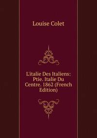 L'italie Des Italiens: Ptie. Italie Du Centre. 1862 (French Edition)