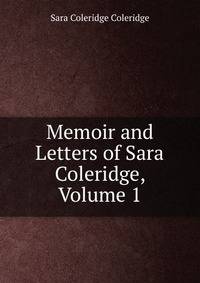 Memoir and Letters of Sara Coleridge, Volume 1