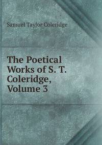 The Poetical Works of S. T. Coleridge, Volume 3