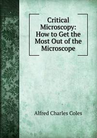 Critical Microscopy: How to Get the Most Out of the Microscope