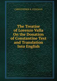 The Treatise of Lorenzo Valla On the Donation of Constantine Text and Translation Into English