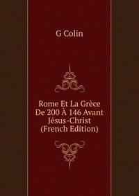 Rome Et La Grece De 200 A 146 Avant Jesus-Christ (French Edition)