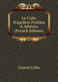 Le Culte D'apollon Pythien ? Ath?nes (French Edition)