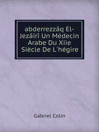 abderrezz?q El-Jez??r? Un M?decin Arabe Du Xiie Si?cle De L'h?gire