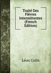 Traite Des Fievres Intermittentes (French Edition)